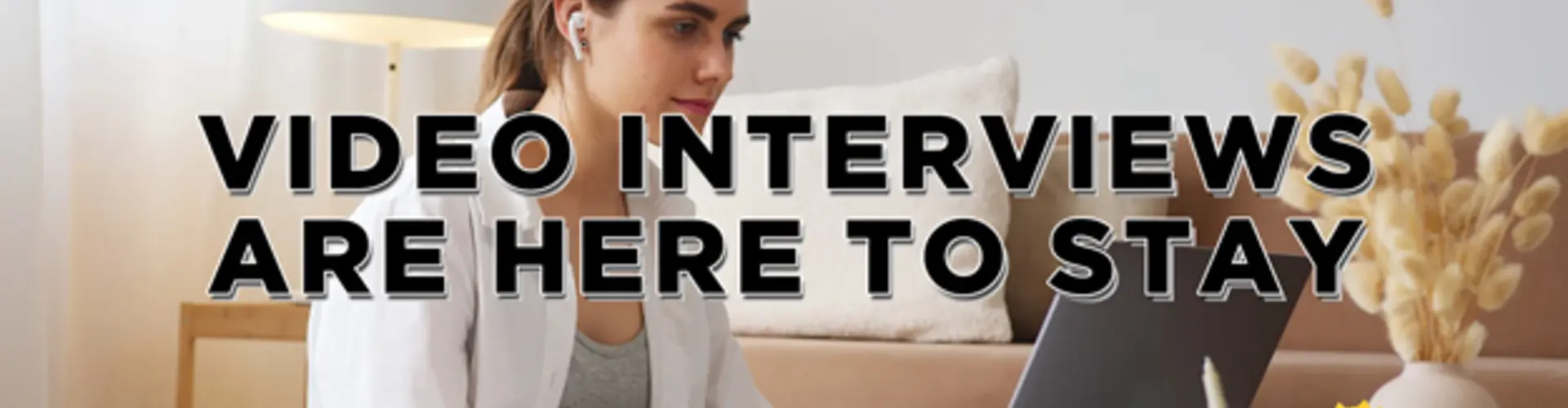 Video Interviews Are Here to Stay - This Is How You Knock It Out of the Park and Get the Job!