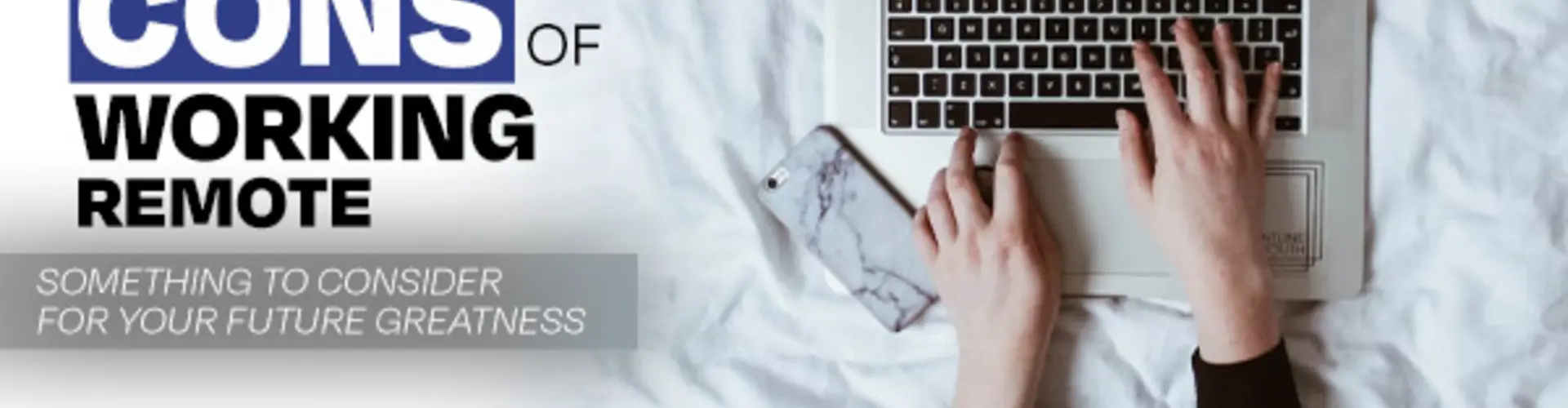The Cons of Working Remote- Something to Consider for Your Future Greatness