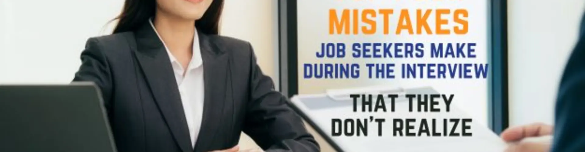 Top Four Mistakes Job Seekers Make During the Interview that They Don’t Realize