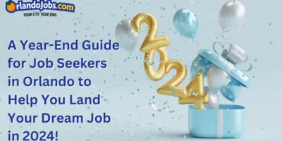 A Year-End Guide for Job Seekers in Orlando to Help You Land Your Dream Job in 2024!
