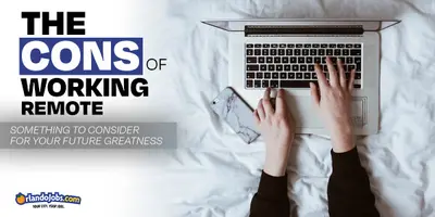 The Cons of Working Remote- Something to Consider for Your Future Greatness