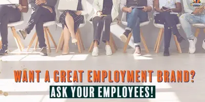 Looking for a Great Employment Brand? Ask Your Current Employees for Help!