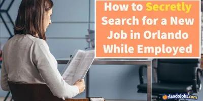 How to Secretly Search for a New Job in Orlando While Employed