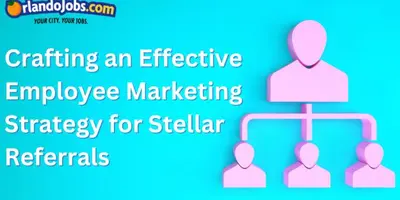 Crafting an Effective Employee Marketing Strategy for Stellar Referrals